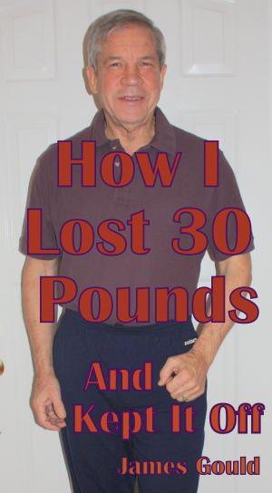 Cover of the book How I Lost 30 Pounds & Kept It Off by Russell Eaton