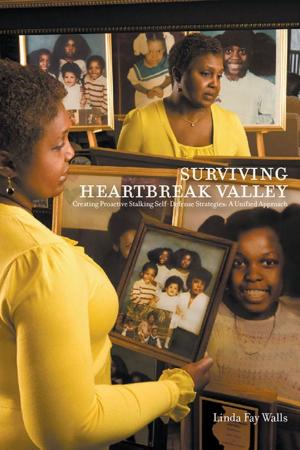 Cover of the book Surviving Heartbreak Valley: Creating Proactive Stalking Self-Defense Strategies: A Unified Approach by Renata Di Nizo