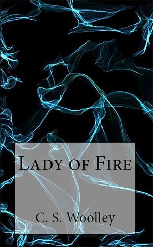 Cover of the book Lady of Fire by C.S. Woolley