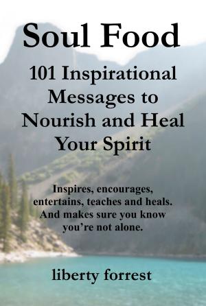 Cover of the book Soul Food: 101 Inspirational Messages To Nourish And Heal Your Spirit by Shiva Girish