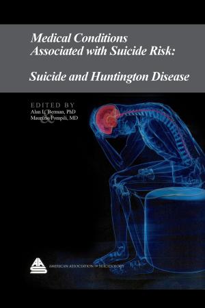 Cover of the book Medical Conditions Associated with Suicide Risk: Suicide and Huntington Disease by Dr. Alan L. Berman