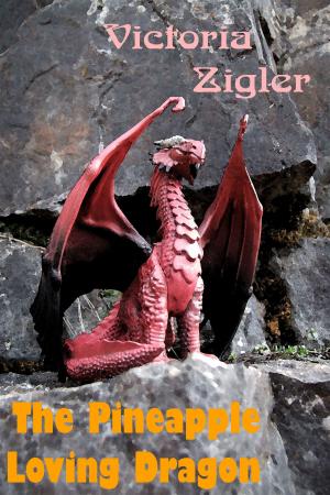 Cover of the book The Pineapple Loving Dragon by Victoria Zigler