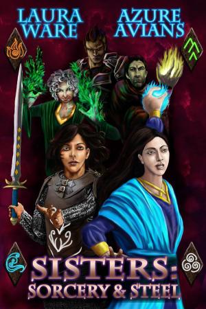 Cover of the book Sisters: Sorcery and Steel by Nara Malone