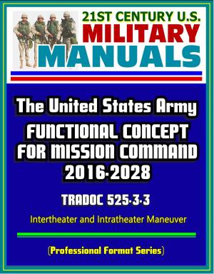 Cover of the book 21st Century U.S. Military Manuals: The United States Army Functional Concept for Mission Command 2016-2028 - TRADOC 525-3-3 - Intertheater and Intratheater Maneuver (Professional Format Series) by Progressive Management