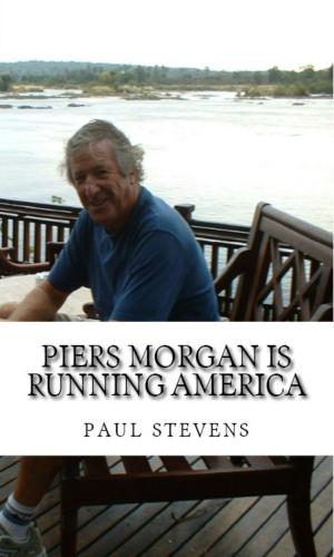 Cover of the book Piers Morgan is Running America by Paul Stevens