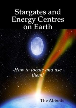 Cover of Stargates and Energy Centres on Earth: How to Locate and Use Them!