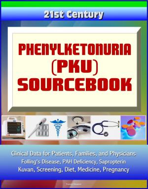 Cover of the book 21st Century Phenylketonuria (PKU) Sourcebook: Clinical Data for Patients, Families, and Physicians - Folling's Disease, PAH Deficiency, Sapropterin, Kuvan, Screening, Diet, Medicine, Pregnancy by Progressive Management