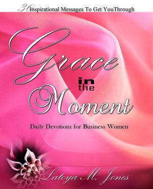 Cover of the book Grace in the Moment: Daily Devotions for Business Women by Lysa Terkeurst