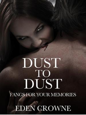 Cover of the book Dust to Dust: Fangs For Your Memories by Amneris Di Cesare