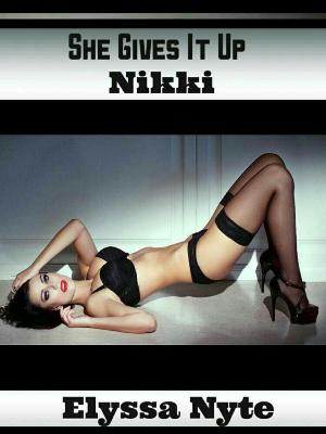 Cover of the book She Gives It Up: Nikki by Tomé Tourette