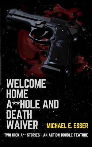 Cover of the book Welcome Home A**hole and Death Waiver: Two Kick A** Stories by George Hatcher