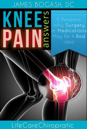 Cover of the book Knee Pain Answers by James Bogash, DC