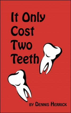 Cover of the book It Only Cost Two Teeth by Dennis Herrick