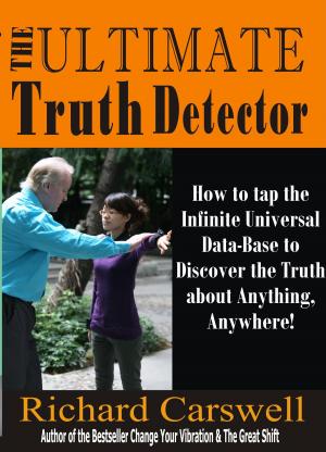 Cover of the book The Ultimate Truth Detector: How to Tap into the Infinite Universal Data-Base to Discover the Truth about Anything, Anywhere! by Frank Healy