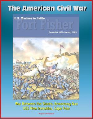 bigCover of the book The American Civil War: U.S. Marines in Battle Fort Fisher, December 1864-January 1865 -War Between the States, Armstrong Gun, USS New Ironsides, Cape Fear by 