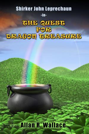 Cover of the book Shirker John Leprechaun: The Quest For Dragon Treasure by Allan R. Wallace
