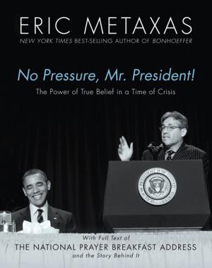 Cover of the book No Pressure, Mr. President! The Power Of True Belief In A Time Of Crisis by Bill Bussey, Rick Burgess
