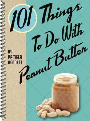 Cover of the book 101 Things to do with Peanut Butter by Pamela Bennett