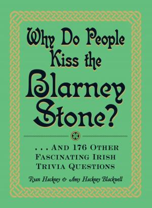 Cover of the book Why Do People Kiss the Blarney Stone? by Larry Shea, Susan Thurman