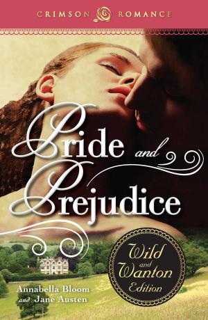 Cover of the book Pride and Prejudice: The Wild and Wanton Edition by Alicia Hunter Pace