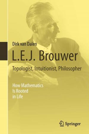 Cover of the book L.E.J. Brouwer – Topologist, Intuitionist, Philosopher by T. Ravindra Babu, M. Narasimha Murty, S.V. Subrahmanya