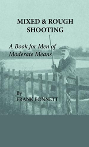 Cover of the book Mixed And Rough Shooting - A Book For Men Of Moderate Means by Two Magpies Publishing