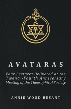 Book cover of Avataras - Four Lectures Delivered at the Twenty-Fourth Anniversary Meeting of the Theosophical Society at Adyar, Madras, December, 1899