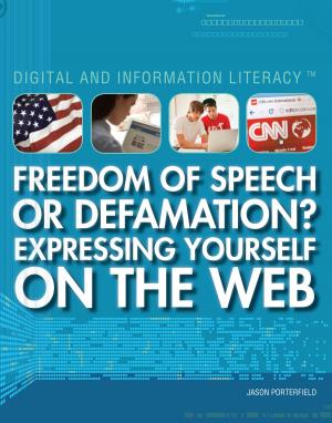 Cover of the book Freedom of Speech or Defamation? Expressing Yourself on the Web by Jeanne Nagle