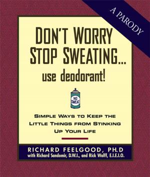 Cover of the book Don't Worry Stop Sweating...Use Deodorant by Ardie A. Davis, PhB, Chef Paul Kirk, CWC, PhB, BSAS