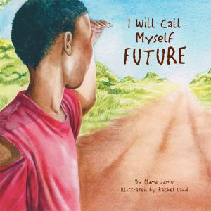 Cover of the book I Will Call Myself Future by Jeana Lindbert