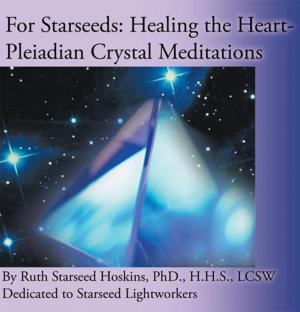 Cover of the book For Starseeds: Healing the Heart-Pleiadian Crystal Meditations by Scott Jenkins