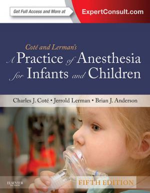 Cover of the book A Practice of Anesthesia for Infants and Children E-Book by Sharon L. Lewis, RN, PhD, FAAN, Debra Hagler, RN, PhD, ACNS-BC, CNE, CHSE, ANEF, FAAN, Linda Bucher, RN, PhD, CEN, CNE, Margaret M. Heitkemper, RN, PhD, FAAN, Mariann M. Harding, PhD, RN, CNE, Jeffrey Kwong, DNP, MPH, ANP-BC, Dottie Roberts, RN, MSN, MACI, CMSRN, OCNS-C, CNE