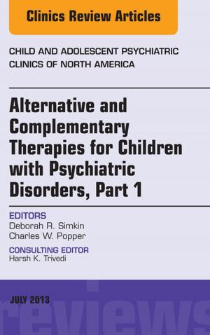 Cover of the book Alternative and Complementary Therapies for Children with Psychiatric Disorders, An Issue of Child and Adolescent Psychiatric Clinics of North America, E-Book by Jane M. Grant-Kels, MD, Giovanni Pellacani, MD, Caterina Longo, MD, PhD
