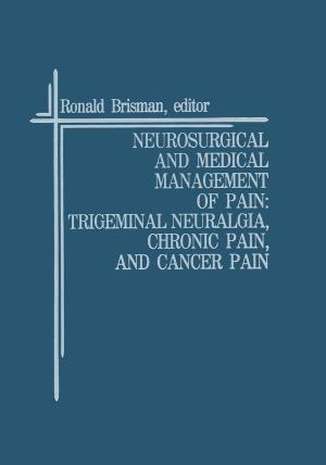 Cover of the book Neurosurgical and Medical Management of Pain: Trigeminal Neuralgia, Chronic Pain, and Cancer Pain by Rudolf H. Moos