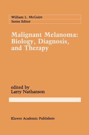 Cover of the book Malignant Melanoma: Biology, Diagnosis, and Therapy by Annareetta Lumme, Colin Mason, Markku Suomi