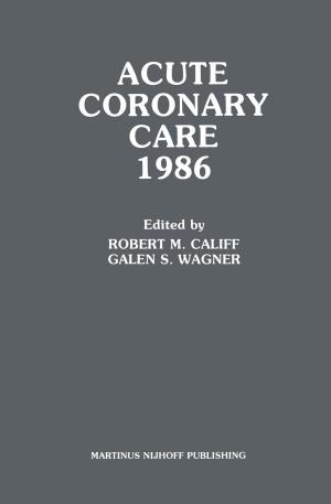 Cover of the book Acute Coronary Care 1986 by Tae-Kyu Lee, Thomas R. Bieler, Choong-Un Kim, Hongtao Ma