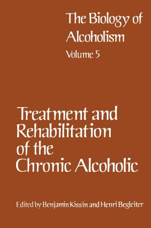 Cover of the book Treatment and Rehabilitation of the Chronic Alcoholic by Albert Huch, Renate Huch, Gösta Rooth