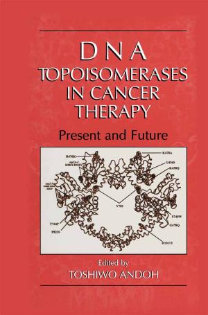 Cover of the book DNA Topoisomerases in Cancer Therapy by Sied Mehdi Fakhraie, Kenneth C. Smith