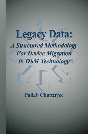 Cover of the book Legacy Data: A Structured Methodology for Device Migration in DSM Technology by Joseph A. Pereira, Peter H. Rossi, Eleanor Weber-Burdin, James D. Wright