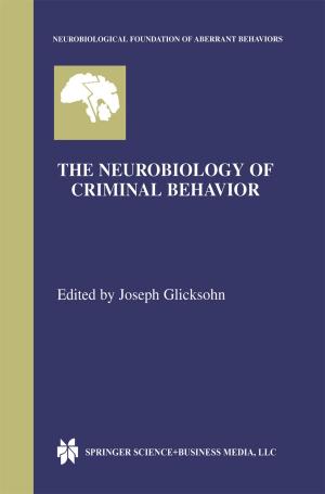 Cover of the book The Neurobiology of Criminal Behavior by Elena R. Dobrovinskaya, Leonid A. Lytvynov, Valerian Pishchik