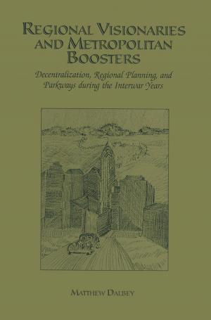 Cover of the book Regional Visionaries and Metropolitan Boosters by Anthony J. Hickey, Hugh D.C. Smyth
