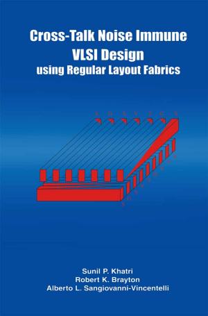 Cover of the book Cross-Talk Noise Immune VLSI Design Using Regular Layout Fabrics by 