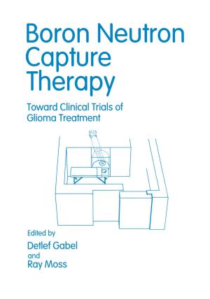 Cover of the book Boron Neutron Capture Therapy by 