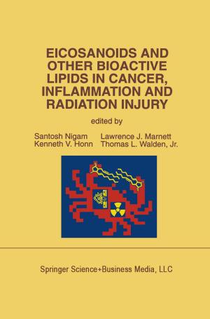 Cover of the book Eicosanoids and Other Bioactive Lipids in Cancer, Inflammation and Radiation Injury by Simon B. N. Thompson, Maryanne Morgan