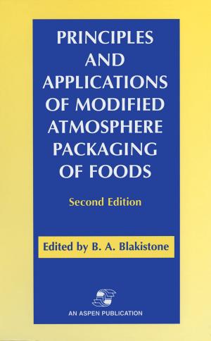 Cover of the book Principles and Applications of Modified Atmosphere Packaging of Foods by Brenda C. Scheer, Wolfgang F.E. Preiser