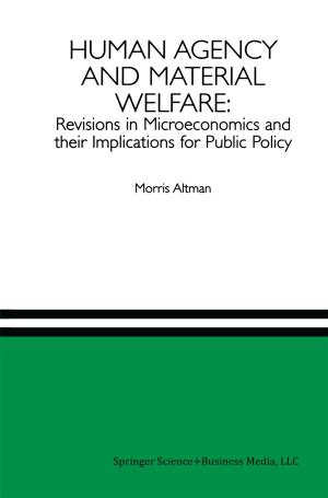 Cover of the book Human Agency and Material Welfare: Revisions in Microeconomics and their Implications for Public Policy by Jules H. Gilder