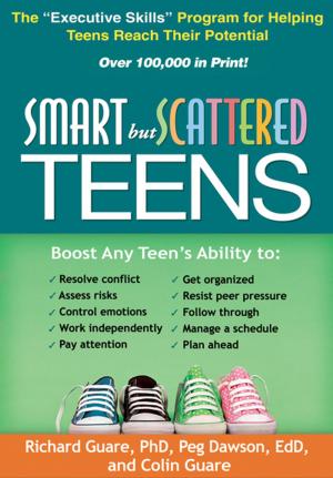 Cover of the book Smart but Scattered Teens by Kimber L. Wilkerson, PhD, Aaron B. T. Perzigian, MS, Jill K. Schurr, PhD