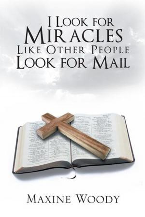 Cover of the book I Look for Miracles Like Other People Look for Mail by Merrill Phillips