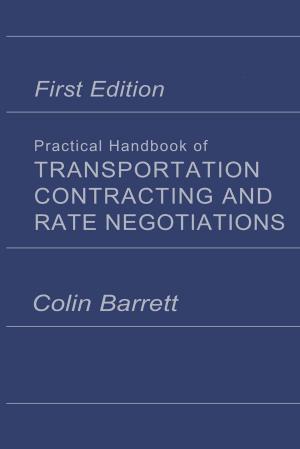 Cover of the book Practical Handbook of Transportation Contracting and Rate Negotiations by Jens Nielsen, John Villadsen, Gunnar Lidén