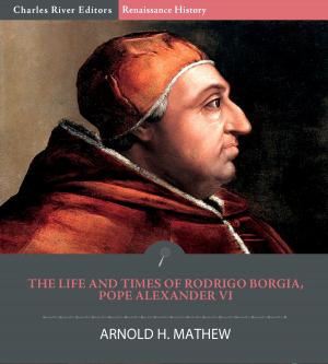 Cover of the book The Life and Times of Rodrigo Borgia, Pope Alexander VI by Jacob Riis